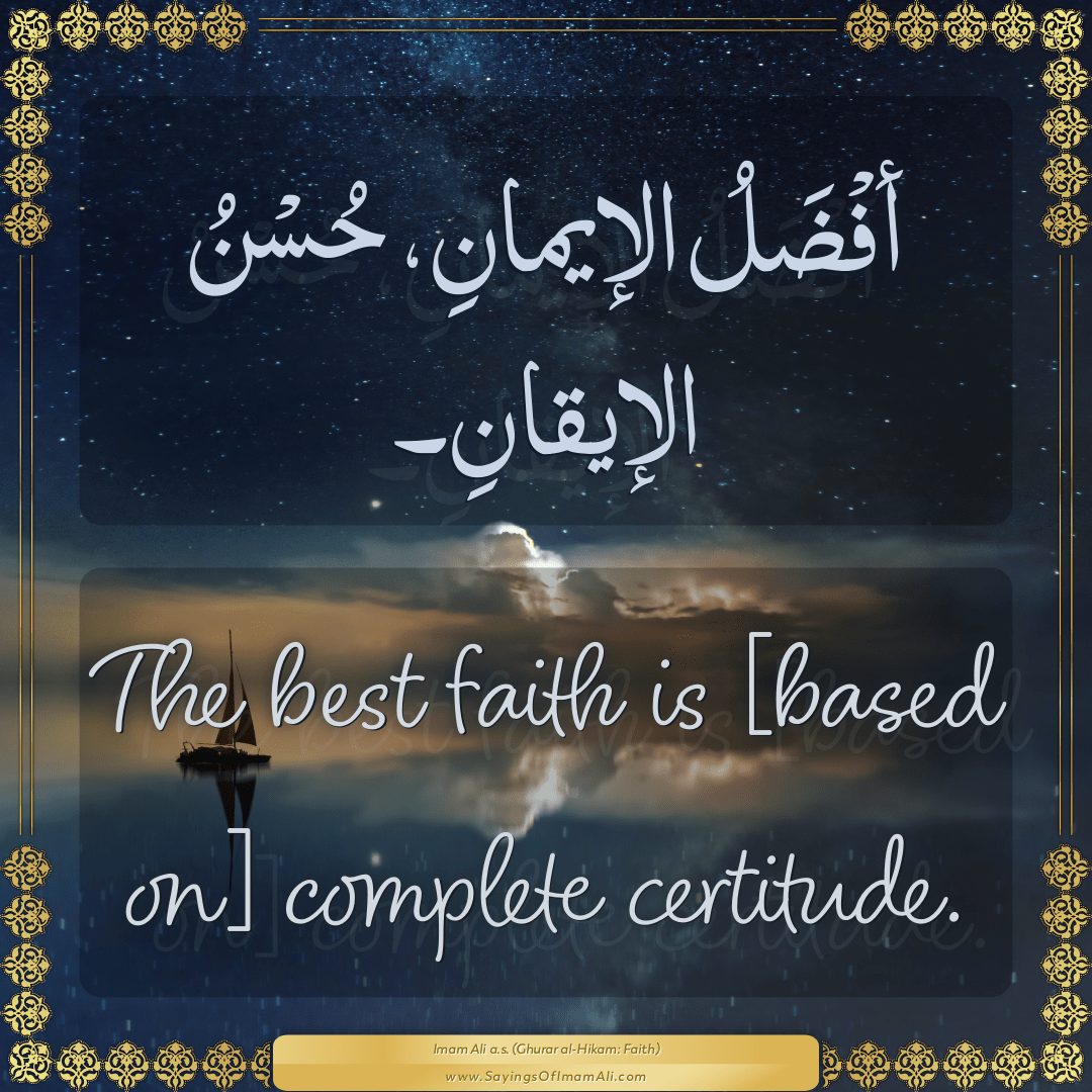 The best faith is [based on] complete certitude.